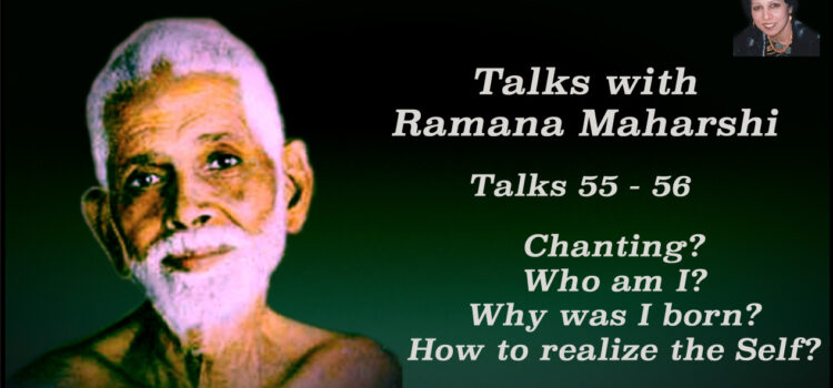 Talk 55-56. Who am I? Why was I born? How to realize the Self?