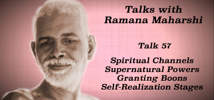 Talk 57. Spiritual Channels, Supernatural Powers, Granting Boons, Self-Realization Stages