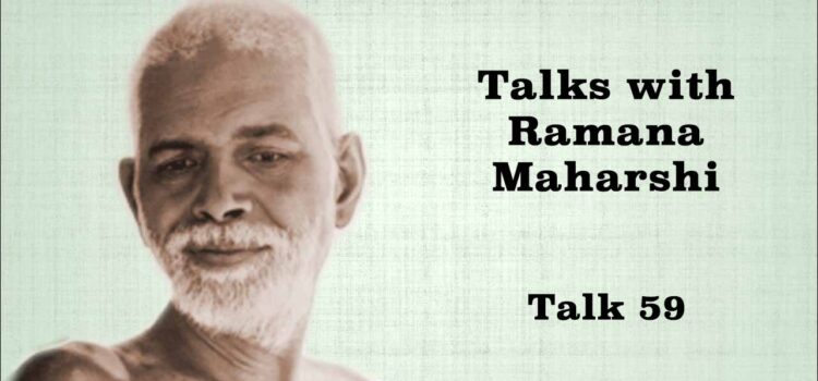 Talk with Ramana Maharshi (59) Talks 59