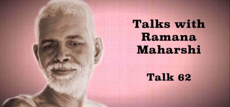 Talks with Ramana Maharshi (62) Talks with Ramana Maharshi(62)