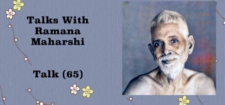 Talks with Ramana Maharshi (65) Talks with Ramana Maharsh (65)