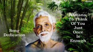 Ramana, To think of you just once is enough