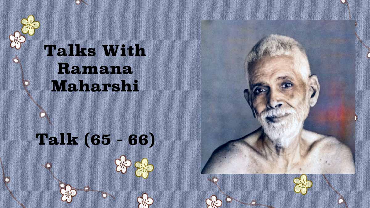 Talks with Ramana Maharsh (65 - 66)